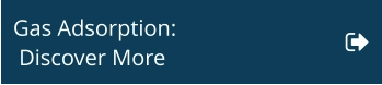 Gas Adsorption:  Discover More