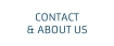 CONTACT  & ABOUT US